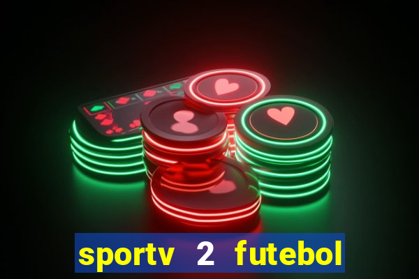 sportv 2 futebol play hd